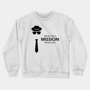 We're On A Mission From God Crewneck Sweatshirt